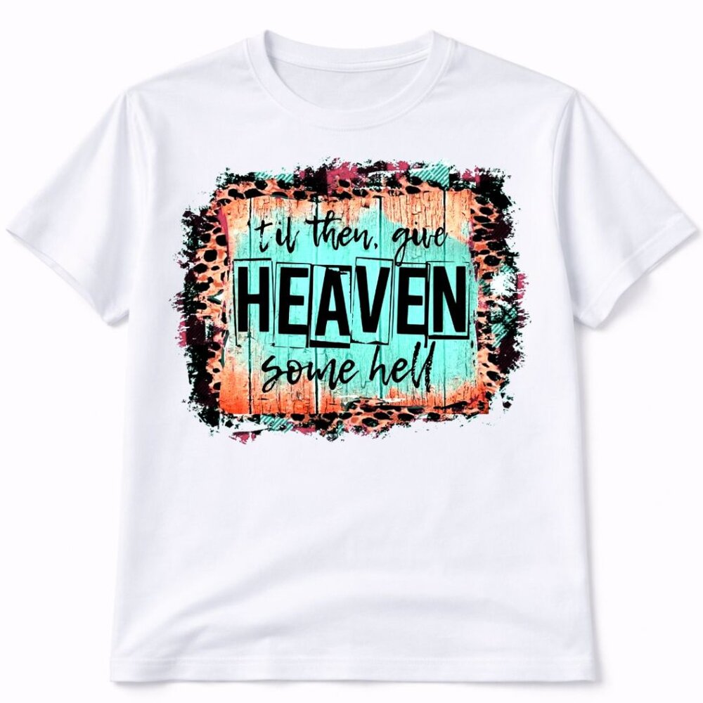 Give Heaven Custom Graphic T Shirt Trendy Boutique Style Tee Womens Gifts White